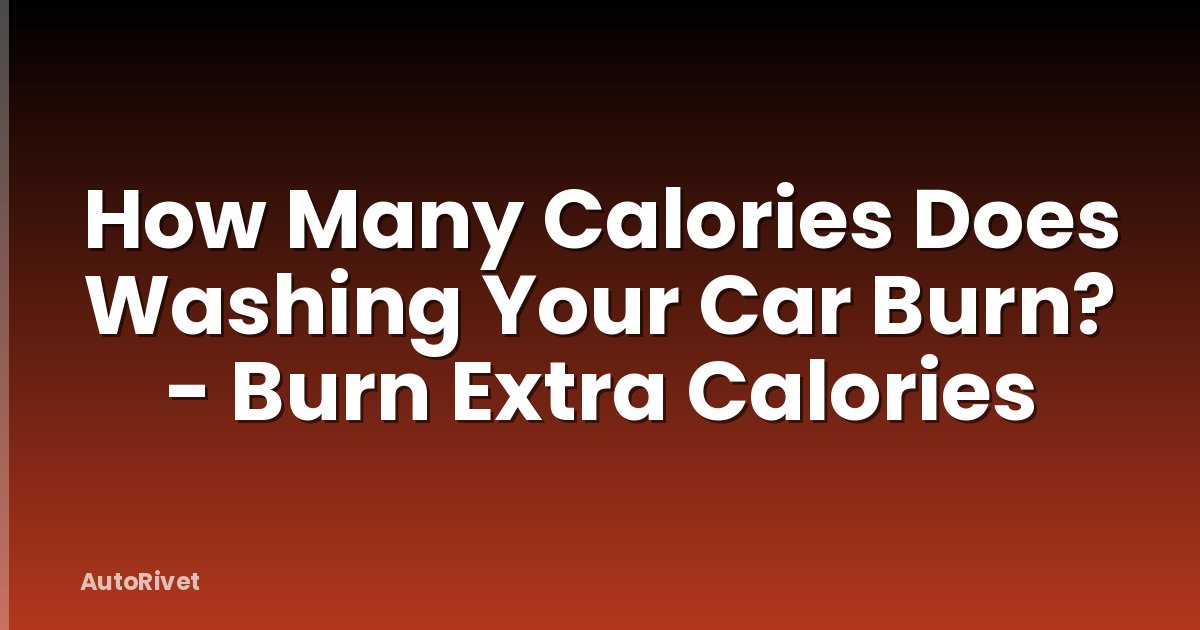 How Many Calories Does Washing Your Car Burn? - Burn Extra Calories