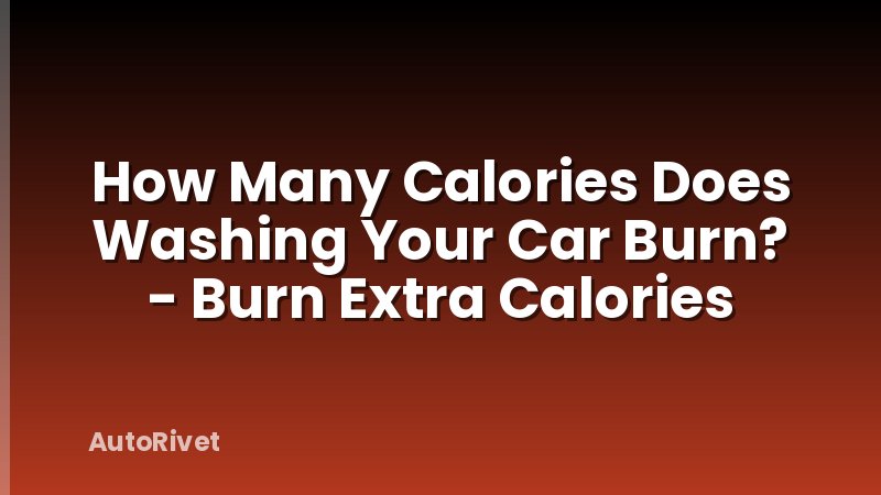 How Many Calories Does Washing Your Car Burn? - Burn Extra Calories