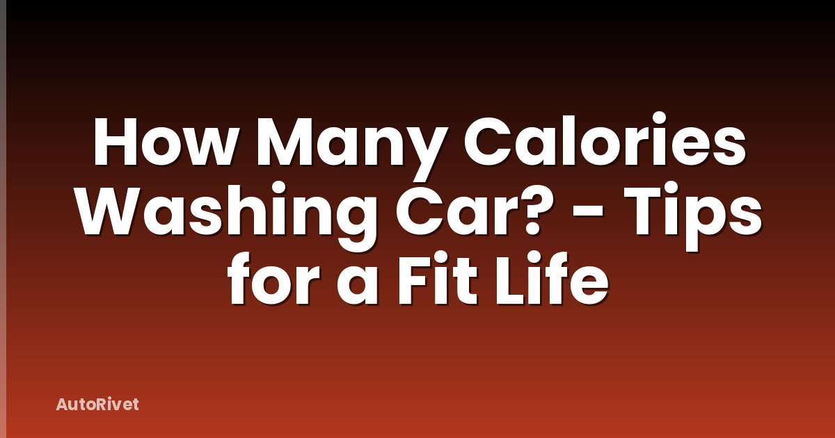 How Many Calories Washing Car? - Tips for a Fit Life