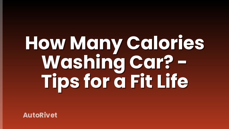 How Many Calories Washing Car? - Tips for a Fit Life