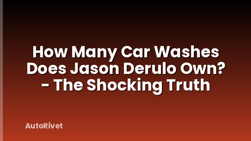 How Many Car Washes Does Jason Derulo Own? - The Shocking Truth