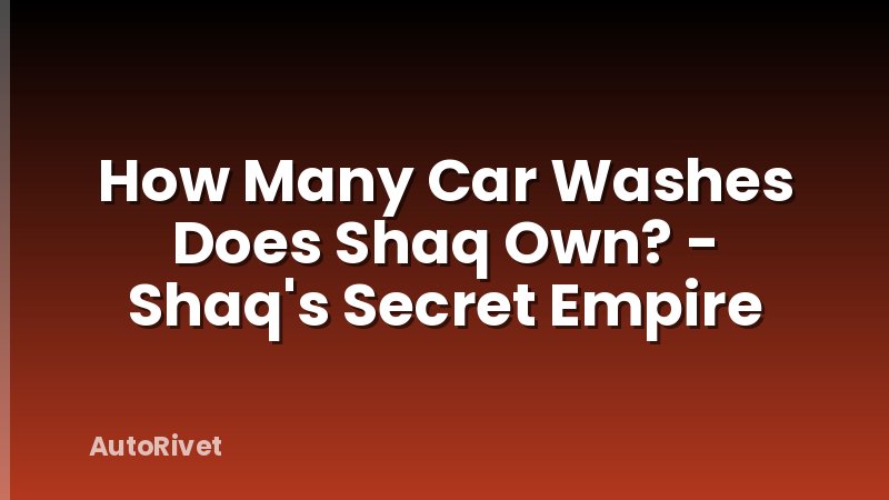 How Many Car Washes Does Shaq Own? - Shaq's Secret Empire