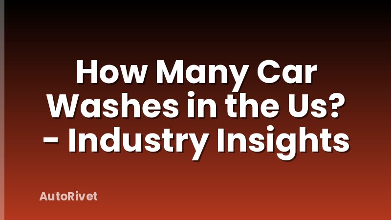 How Many Car Washes in the Us? - Industry Insights