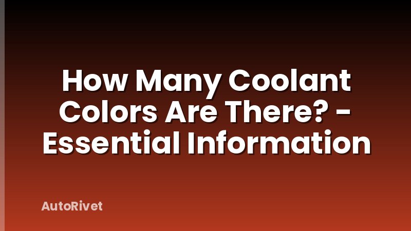 How Many Coolant Colors Are There? - Essential Information