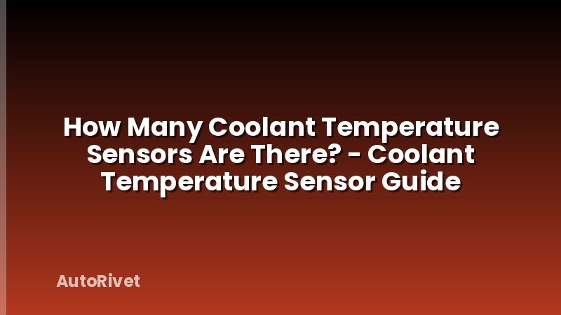 How Many Coolant Temperature Sensors Are There? - Coolant Temperature Sensor Guide