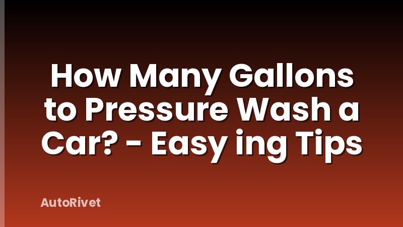 How Many Gallons to Pressure Wash a Car? - Easy ing Tips