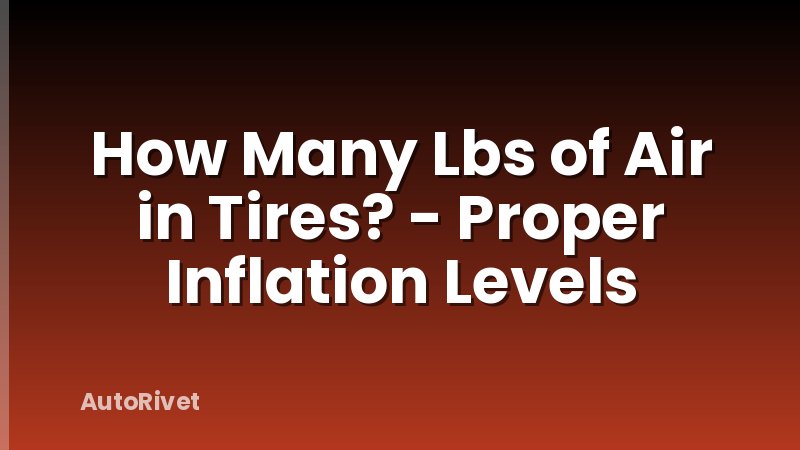 How Many Lbs of Air in Tires? - Proper Inflation Levels