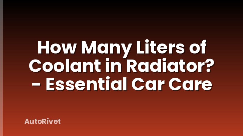 How Many Liters of Coolant in Radiator? - Essential Car Care