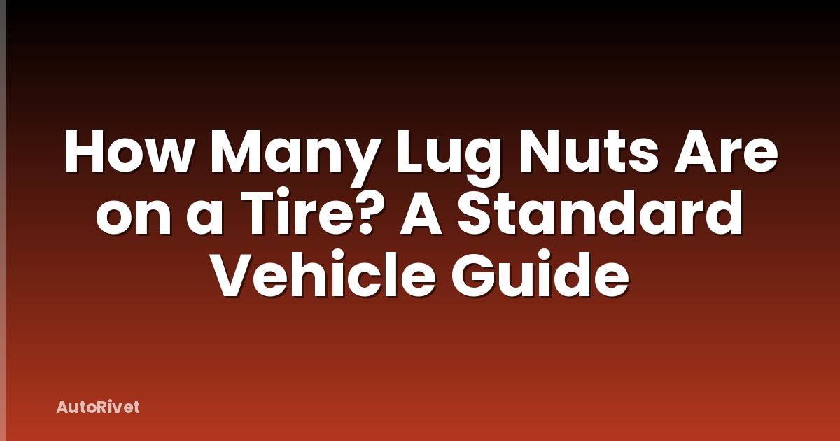 How Many Lug Nuts Are on a Tire? A Standard Vehicle Guide