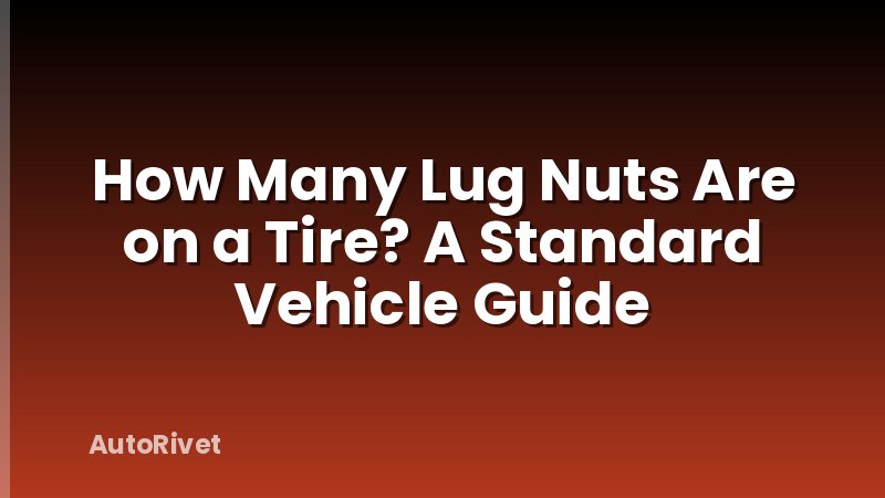 How Many Lug Nuts Are on a Tire? A Standard Vehicle Guide