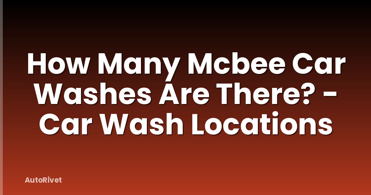How Many Mcbee Car Washes Are There? - Car Wash Locations