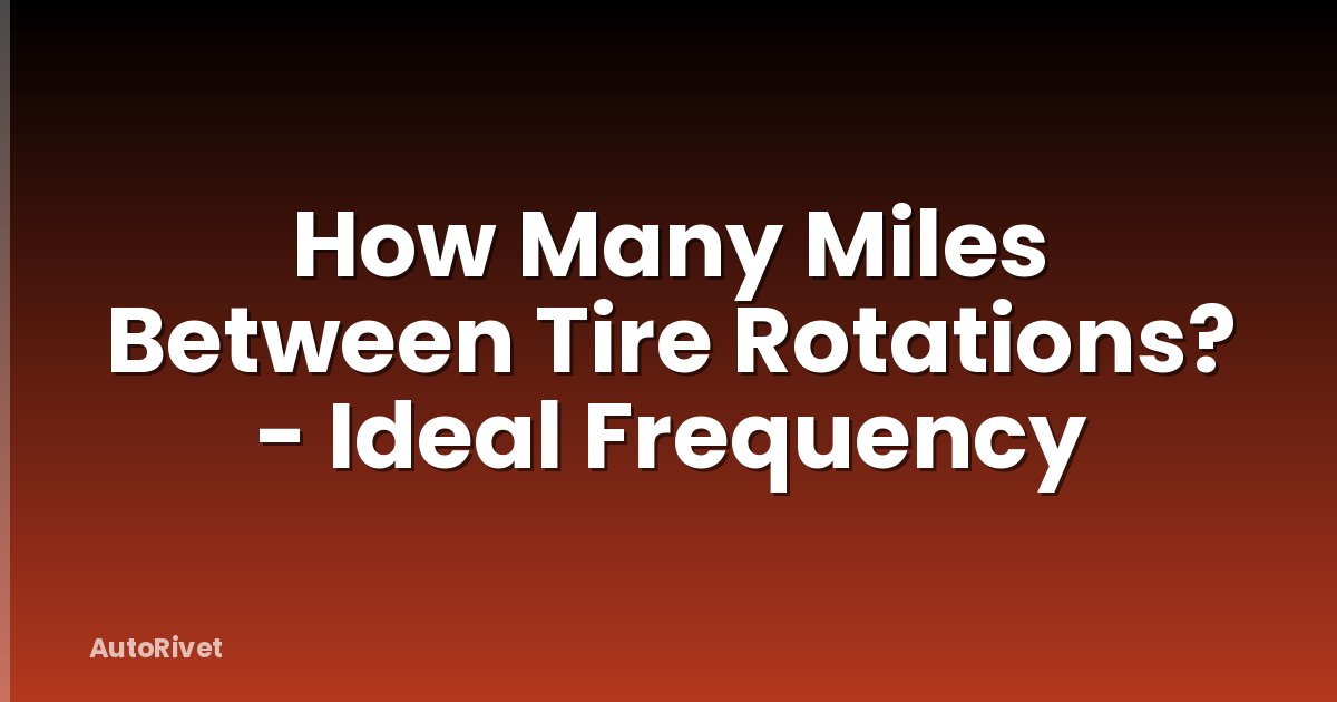 How Many Miles Between Tire Rotations? - Ideal Frequency