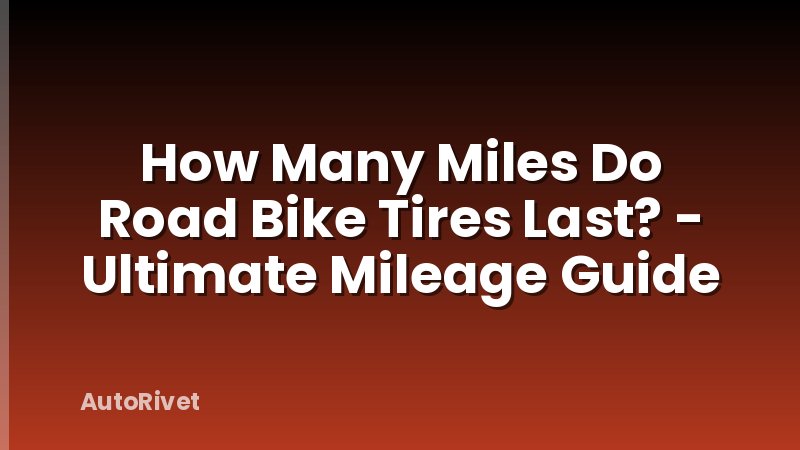 How Many Miles Do Road Bike Tires Last? - Ultimate Mileage Guide
