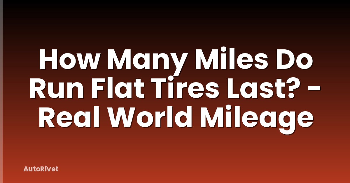 How Many Miles Do Run Flat Tires Last? - Real World Mileage