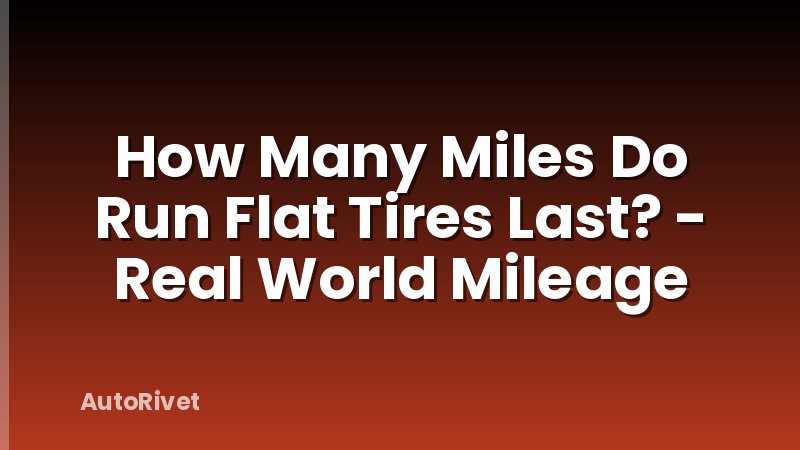 How Many Miles Do Run Flat Tires Last? - Real World Mileage
