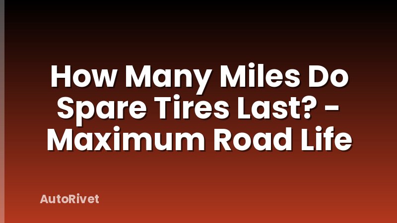 How Many Miles Do Spare Tires Last? - Maximum Road Life