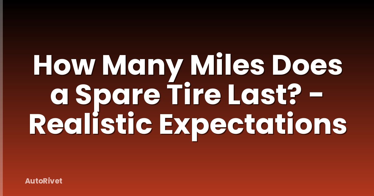 How Many Miles Does a Spare Tire Last? - Realistic Expectations