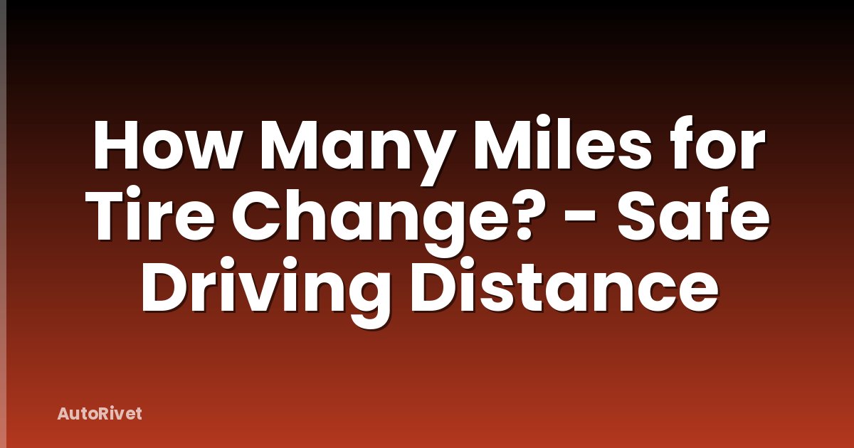 How Many Miles for Tire Change? - Safe Driving Distance