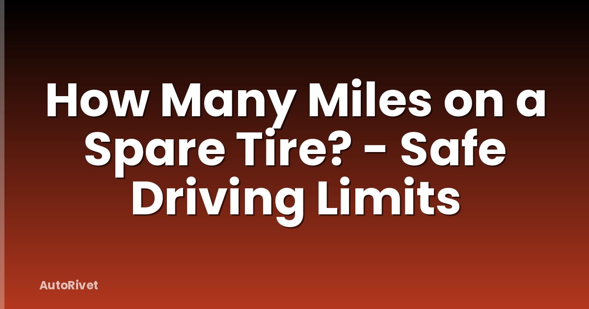 How Many Miles on a Spare Tire? - Safe Driving Limits