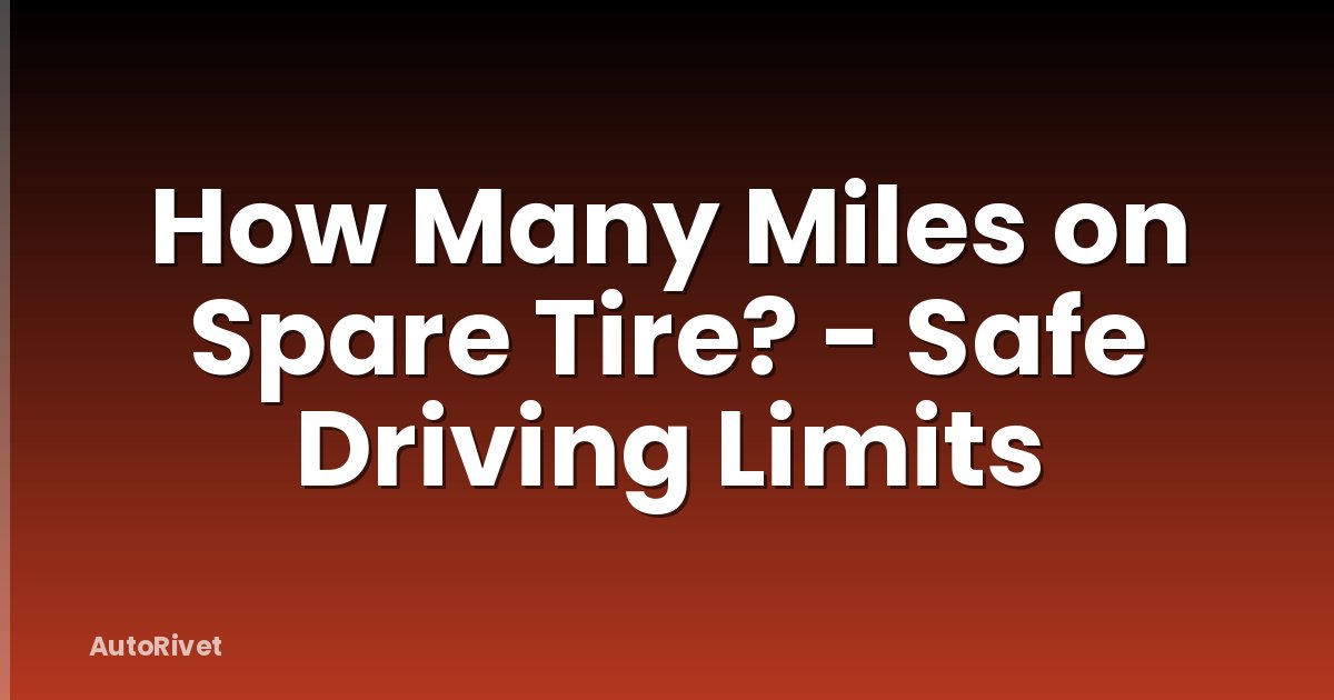How Many Miles on Spare Tire? - Safe Driving Limits