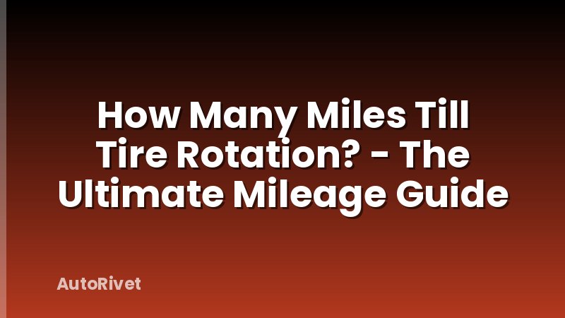 How Many Miles Till Tire Rotation? - The Ultimate Mileage Guide
