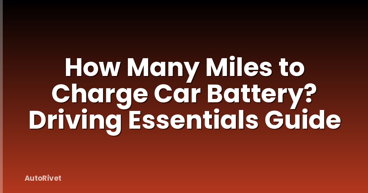 How Many Miles to Charge Car Battery? Driving Essentials Guide