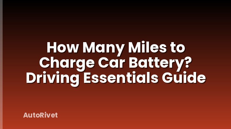 How Many Miles to Charge Car Battery? Driving Essentials Guide