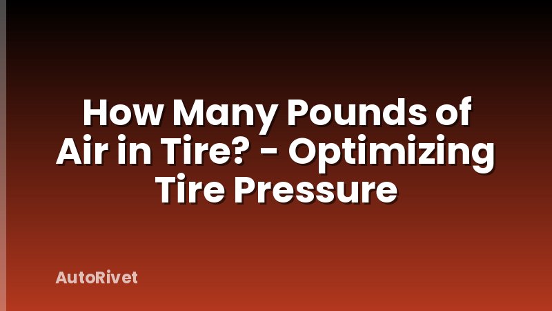 How Many Pounds of Air in Tire? - Optimizing Tire Pressure