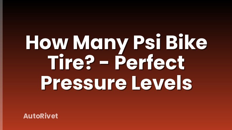 How Many Psi Bike Tire? - Perfect Pressure Levels