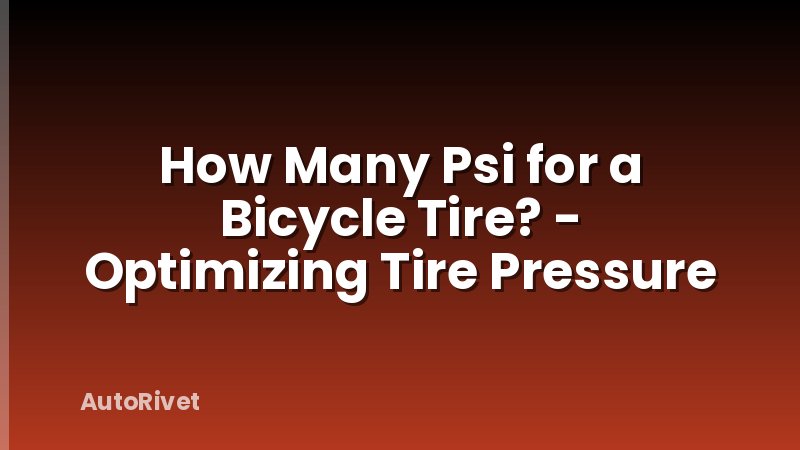 How Many Psi for a Bicycle Tire? - Optimizing Tire Pressure