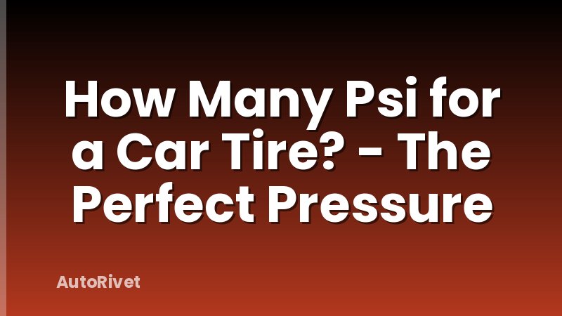 How Many Psi for a Car Tire? - The Perfect Pressure