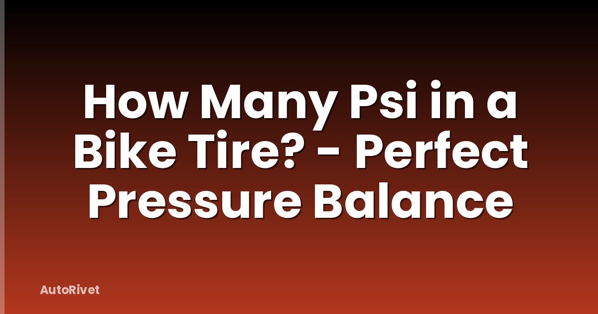 How Many Psi in a Bike Tire? - Perfect Pressure Balance