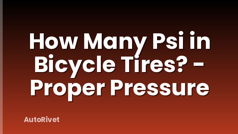 How Many Psi in Bicycle Tires? - Proper Pressure