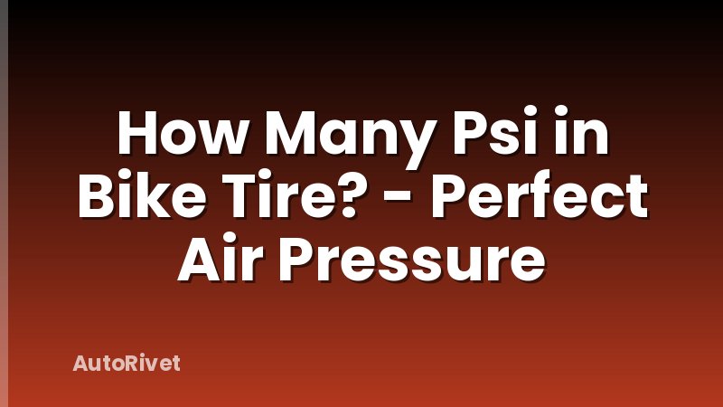 How Many Psi in Bike Tire? - Perfect Air Pressure