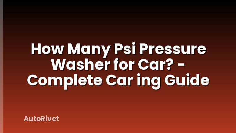 How Many Psi Pressure Washer for Car? - Complete Car ing Guide