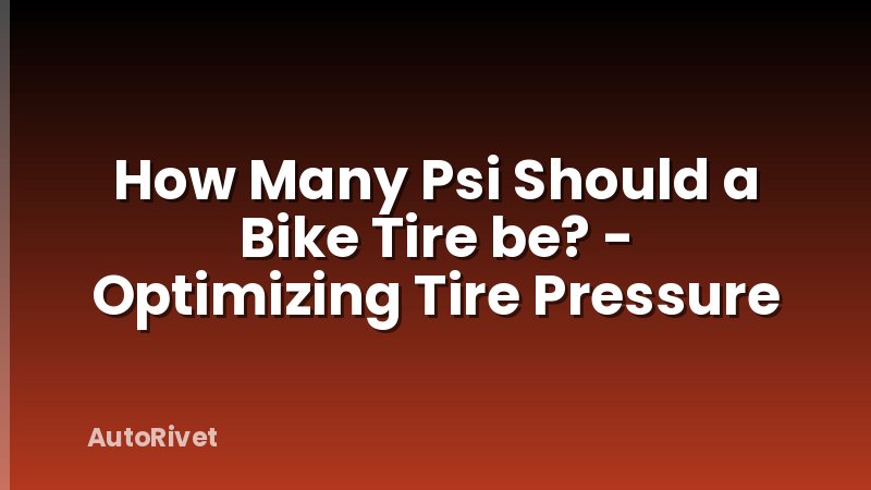 How Many Psi Should a Bike Tire be? - Optimizing Tire Pressure