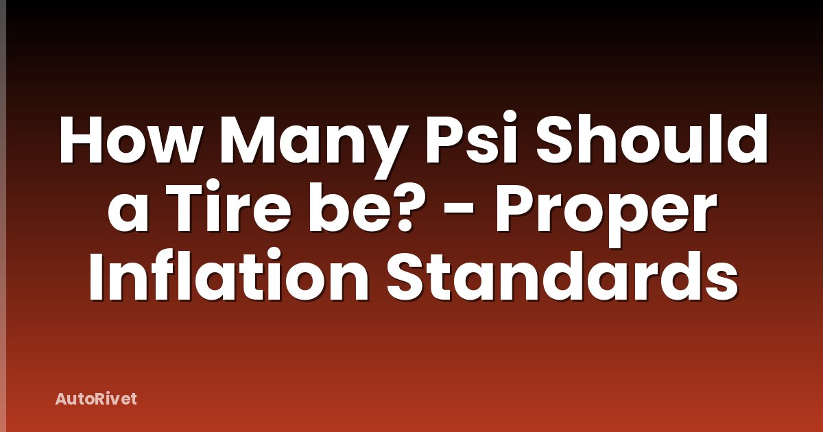 How Many Psi Should a Tire be? - Proper Inflation Standards