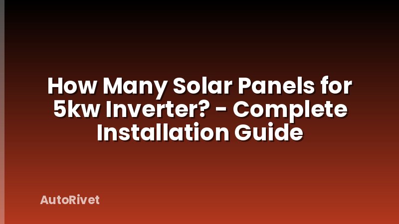 How Many Solar Panels for 5kw Inverter? - Complete Installation Guide