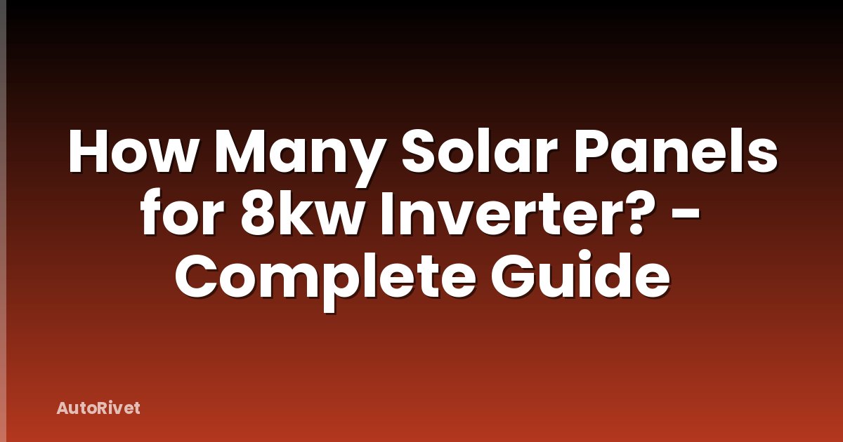 How Many Solar Panels for 8kw Inverter? - Complete Guide