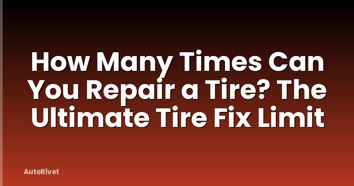How Many Times Can You Repair a Tire? The Ultimate Tire Fix Limit