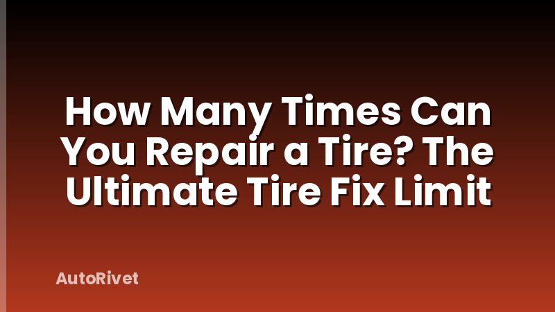 How Many Times Can You Repair a Tire? The Ultimate Tire Fix Limit