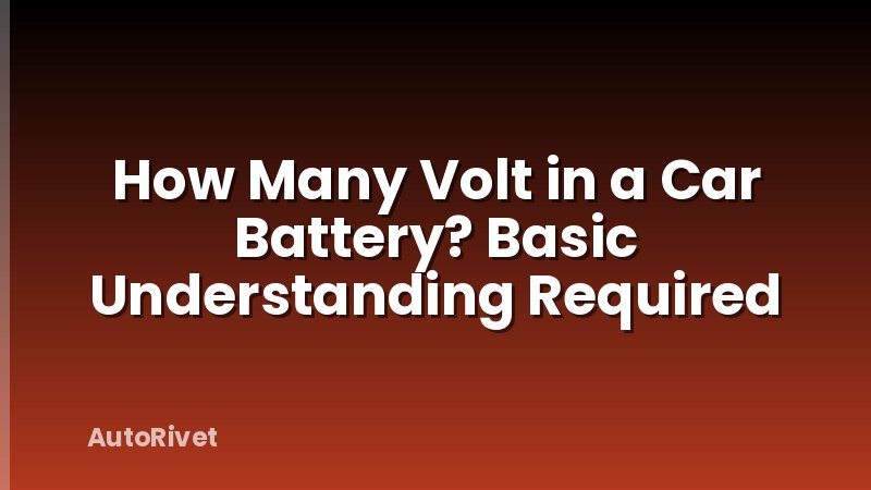 How Many Volt in a Car Battery? Basic Understanding Required