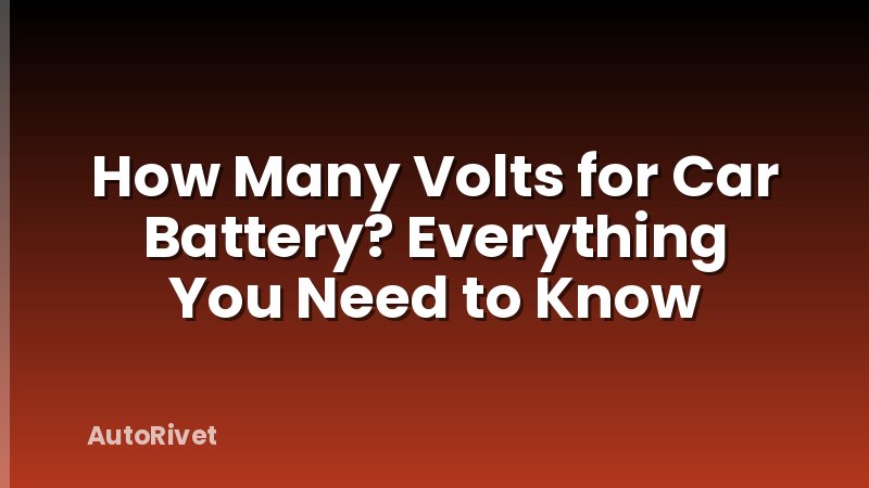 How Many Volts for Car Battery? Everything You Need to Know