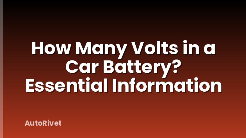 How Many Volts in a Car Battery? Essential Information