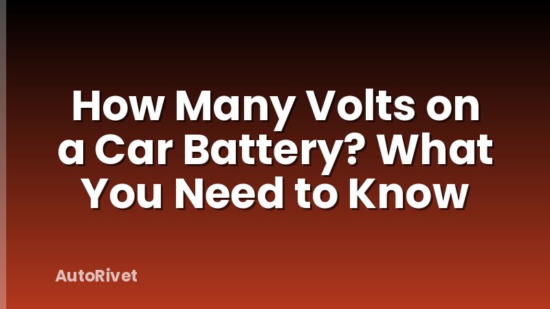 How Many Volts on a Car Battery? What You Need to Know