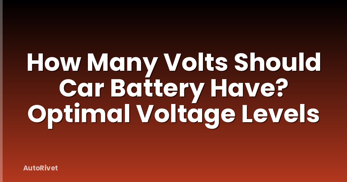 How Many Volts Should Car Battery Have? Optimal Voltage Levels