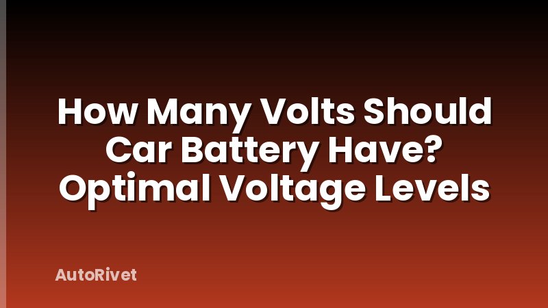 How Many Volts Should Car Battery Have? Optimal Voltage Levels
