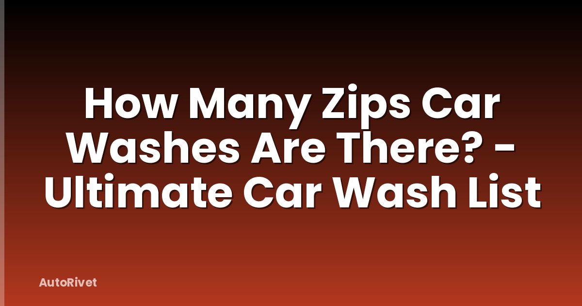 How Many Zips Car Washes Are There? - Ultimate Car Wash List