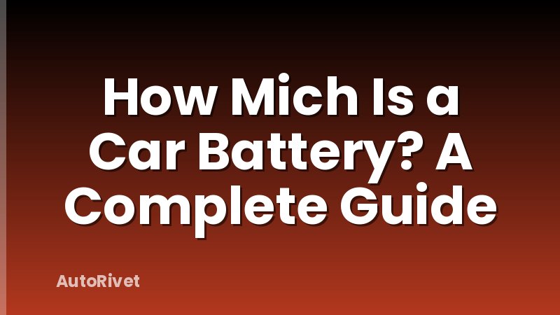 How Mich Is a Car Battery? A Complete Guide