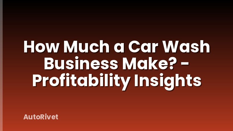 How Much a Car Wash Business Make? - Profitability Insights